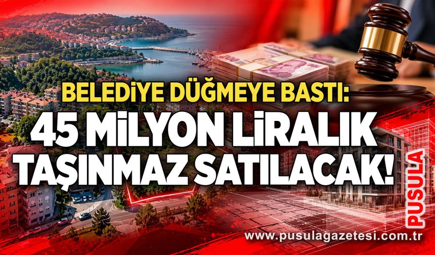 Belediye düğmeye bastı: 45 milyon liralık taşınmaz satılacak!