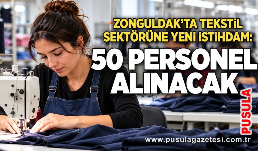 Zonguldak’ta tekstil sektörüne yeni istihdam: 50 personel alınacak