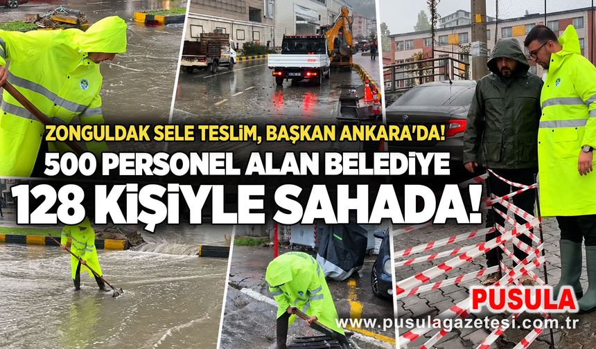 Zonguldak sele teslim, Başkan Ankara'da! 500 personel alan belediye 128 kişiyle sahada!