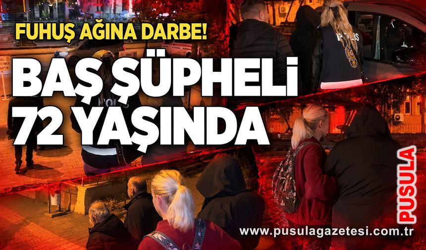 Fuhuş ağına darbe! Baş şüpheli 72 yaşında