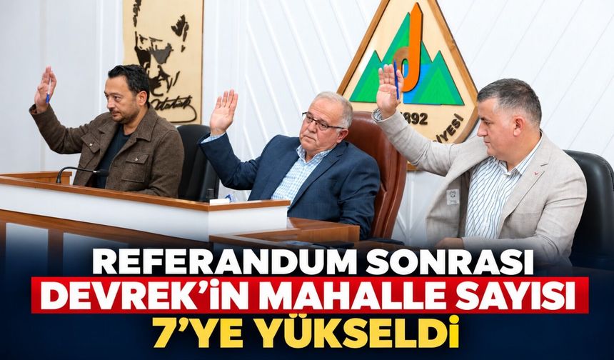 Referandum sonrası Devrek’in mahalle sayısı 7’ye yükseldi