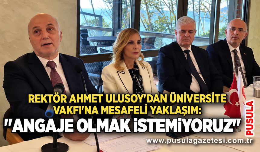 Rektör Ahmet Ulusoy'dan Üniversite Vakfı'na mesafeli yaklaşım: "Angaje olmak istemiyoruz"