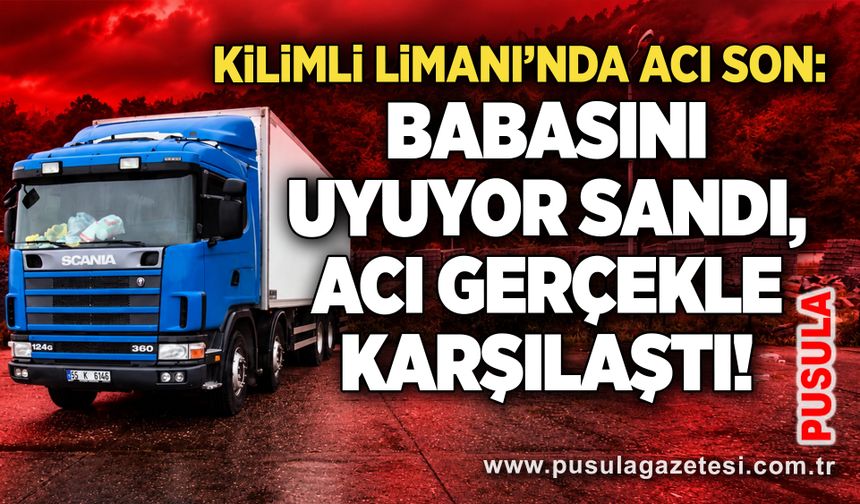 Kamyonda uyuduğu sanılan şoför hayatını kaybetti: Oğlu uyandıramadı!