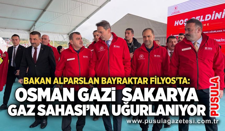 Bakan Alparslan Bayraktar Filyos'ta: Osman Gazi  Sakarya Gaz Sahası’na uğurlanıyor