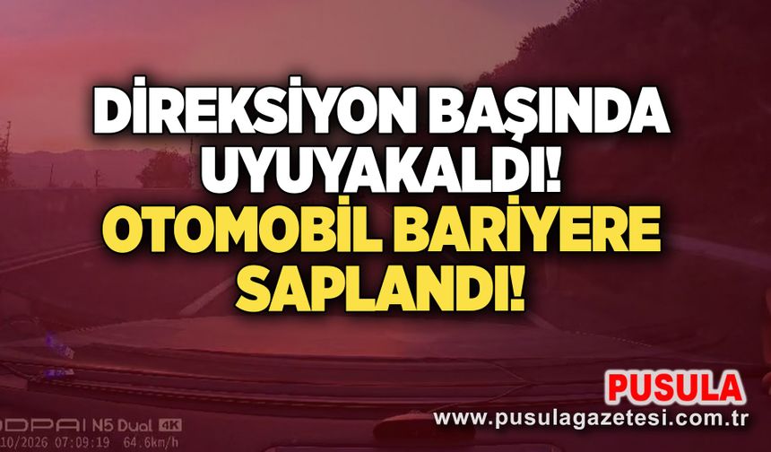 Direksiyon başında uyuyakaldı! Otomobil bariyere saplandı!