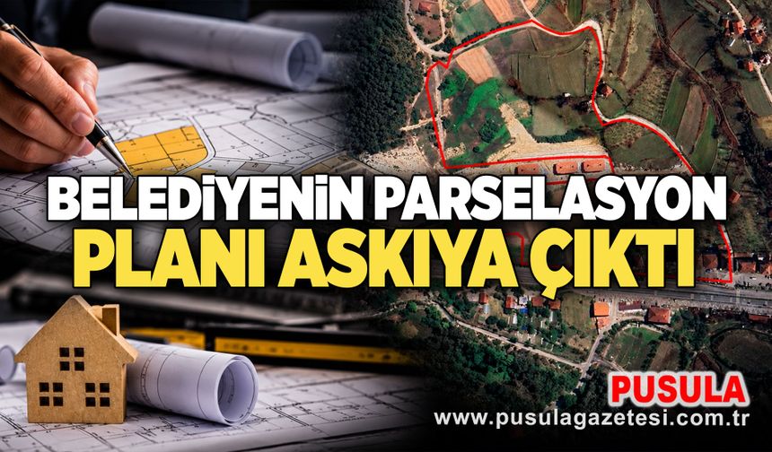 Belediyenin parselasyon planı askıya çıktı