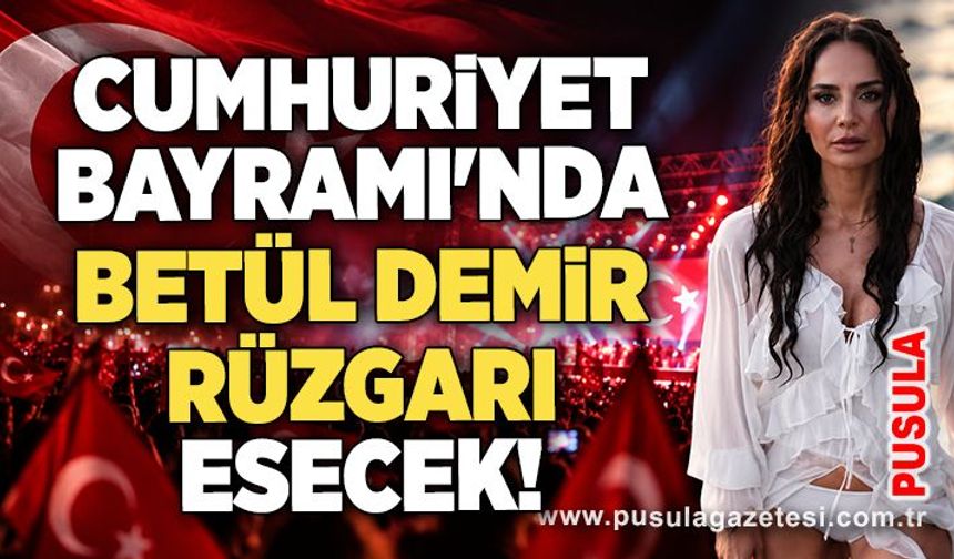 Cumhuriyet Bayramı'nda Betül Demir rüzgarı esecek!