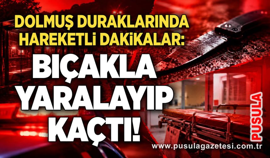 Dolmuş duraklarında hareketli dakikalar: Bıçakla yaralayıp kaçtı!
