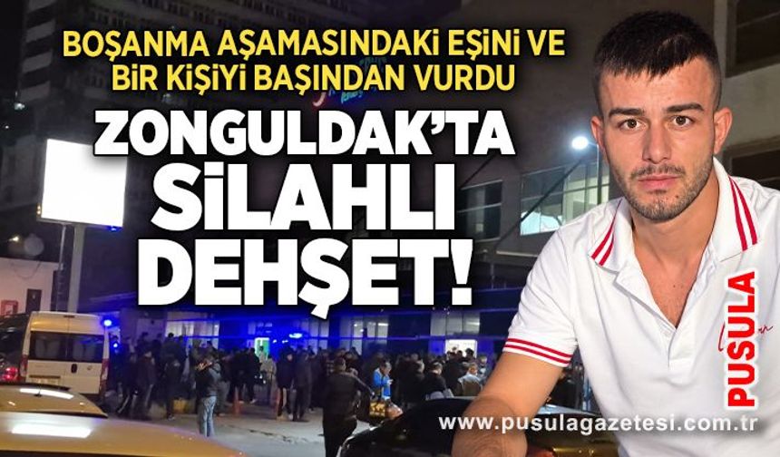 Zonguldak’ta silahlı dehşet! Boşanma aşamasındaki eşini ve bir kişiyi başından vurdu