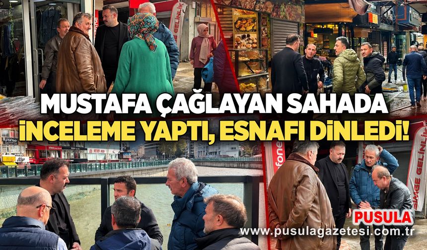 Mustafa Çağlayan sahada inceleme yaptı, esnafı dinledi!
