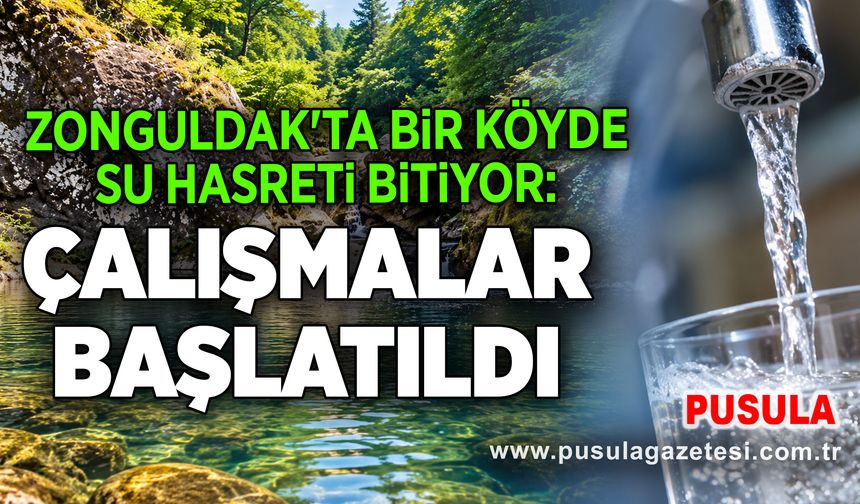 Zonguldak'ta bir köyde su hasreti bitiyor: Çalışmalar başlatıldı
