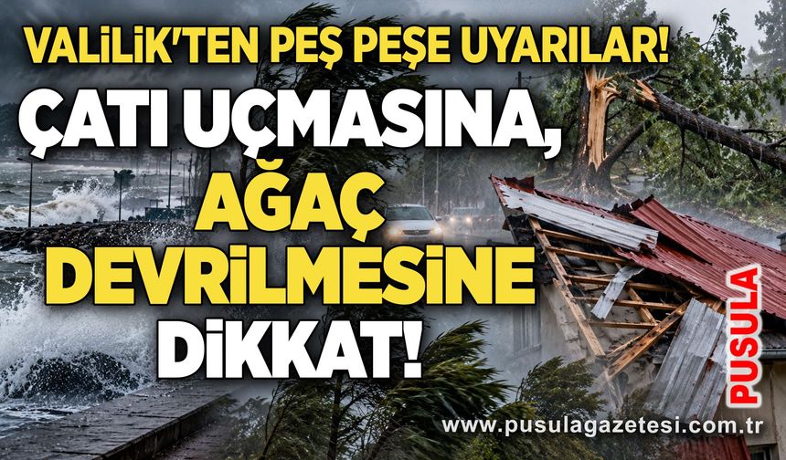 Valilik'ten peş peşe uyarılar! Çatı uçmasına, ağaç devrilmesine dikkat!