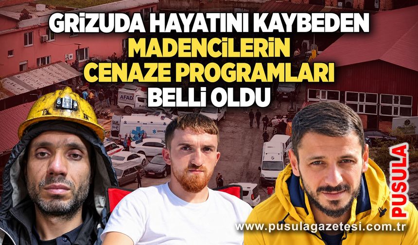 Gelik’te grizuda hayatını kaybeden madencilerin cenaze programları belli oldu