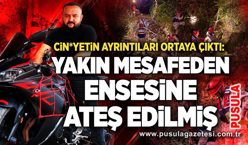 Cin*yetin ayrıntıları ortaya çıktı: Yakın mesafeden ensesine ateş edilmiş