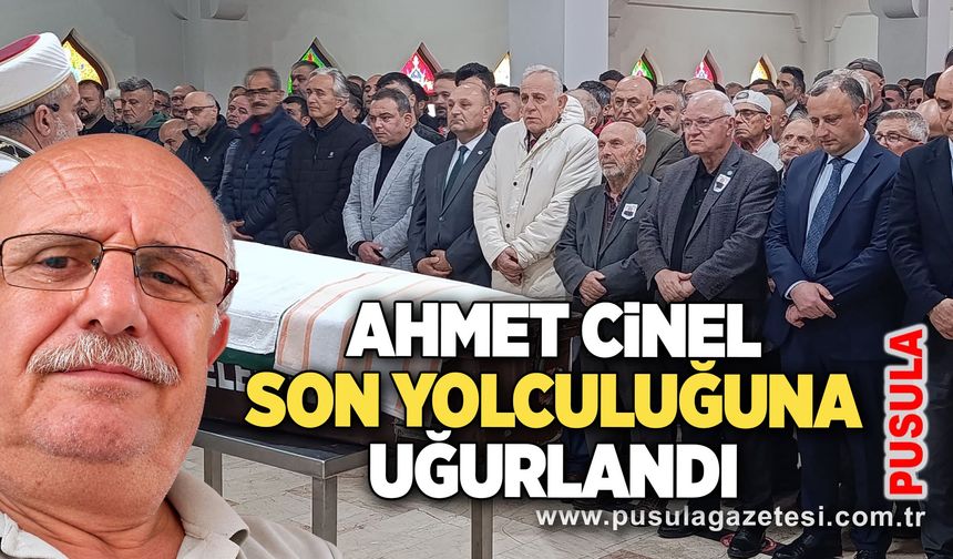 Ahmet Cinel son yolculuğuna uğurlandı