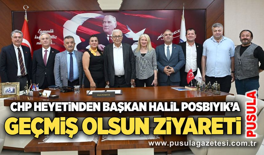 CHP heyetinden Başkan Halil Posbıyık’a geçmiş olsun ziyareti
