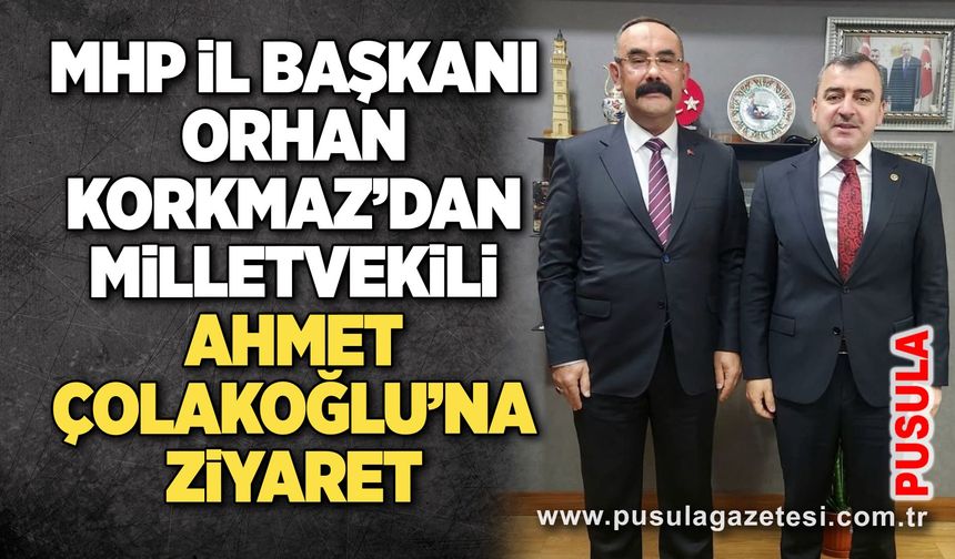 MHP İl Başkanı Orhan Korkmaz’dan Milletvekili Ahmet Çolakoğlu’na ziyaret