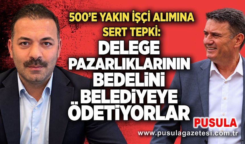 500'e yakın işçi alımına sert tepki: Delege pazarlıklarının bedelini belediyeye ödetiyorlar