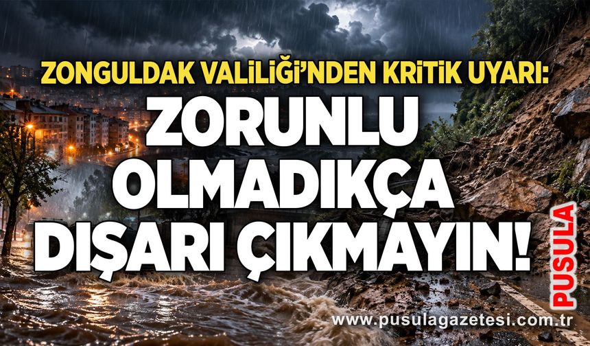 Zonguldak Valiliği’nden kritik uyarı: Zorunlu olmadıkça dışarı çıkmayın!