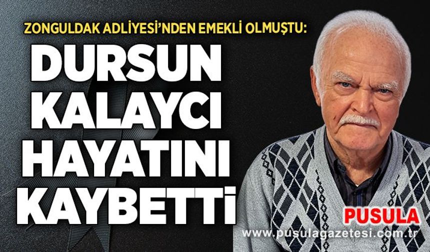 Zonguldak Adliyesi’nden emekli Dursun Kalaycı hayatını kaybetti