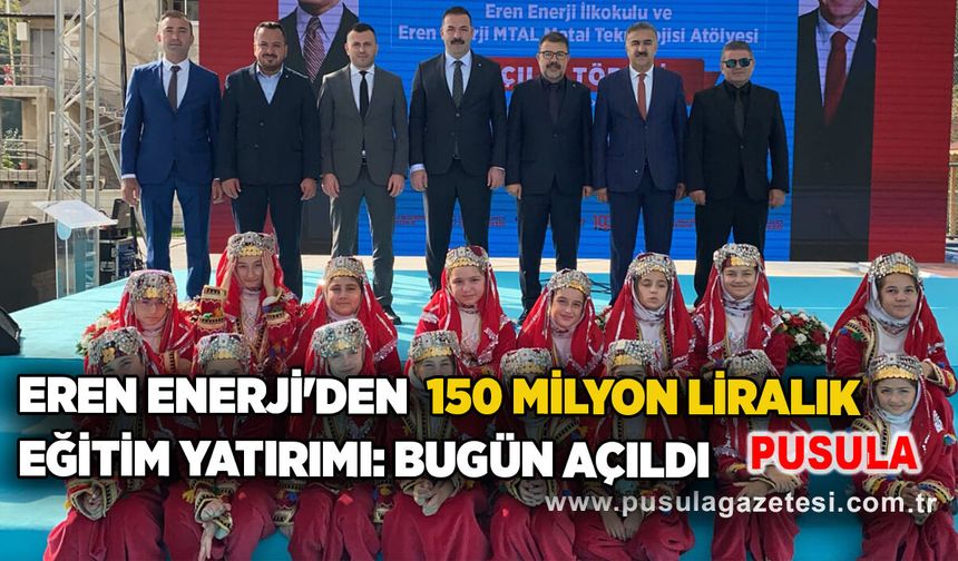 Eren Enerji'den 150 milyon liralık eğitim yatırımı: Bugün açıldı