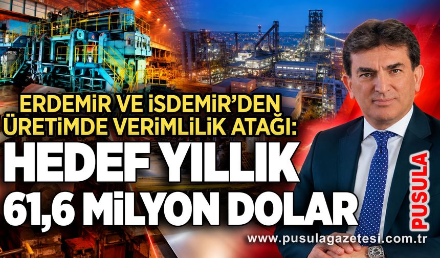 Erdemir ve İsdemir’den üretimde verimlilik atağı: Hedef yıllık 61,6 milyon dolar