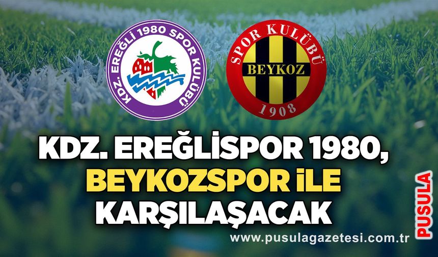 Kdz. Ereğlispor 1980,  Beykozspor ile karşılaşacak