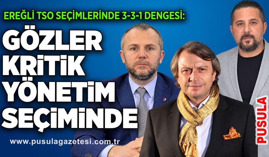 Ereğli TSO seçimlerinde 3-3-1 dengesi: Gözler kritik yönetim seçiminde