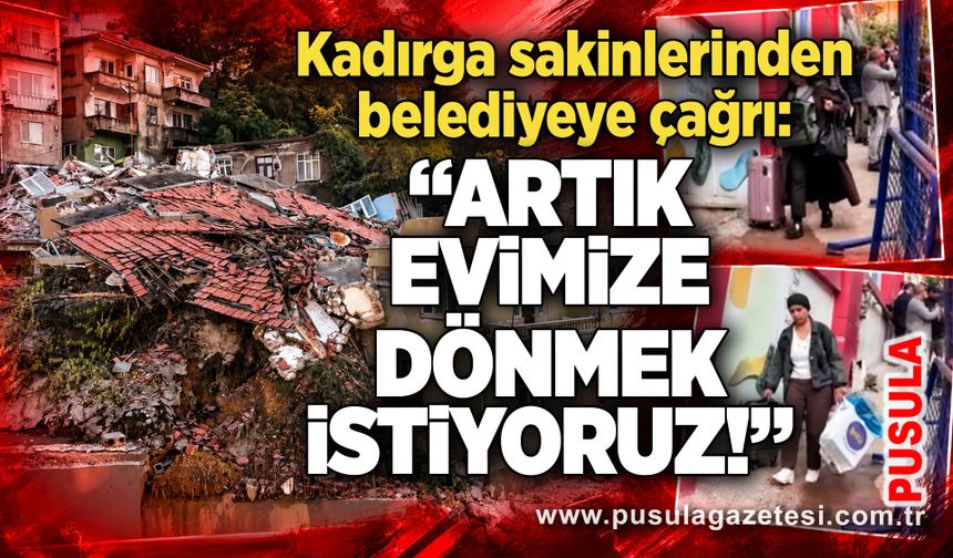 Kadırga sakinlerinden belediyeye çağrı: “Artık evimize dönmek istiyoruz!”