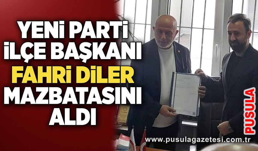Yeni Parti İlçe Başkanı Fahri Diler mazbatasını aldı