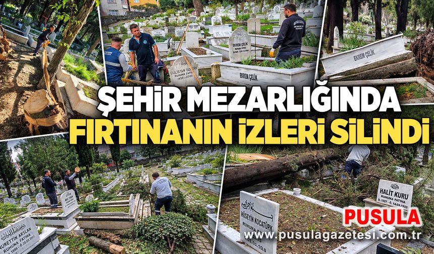 Şehir mezarlığında fırtınanın izleri silindi