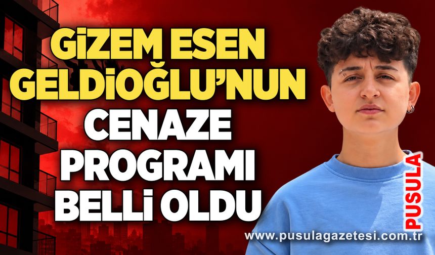 Gizem Esen Geldioğlu’nun cenaze programı belli oldu