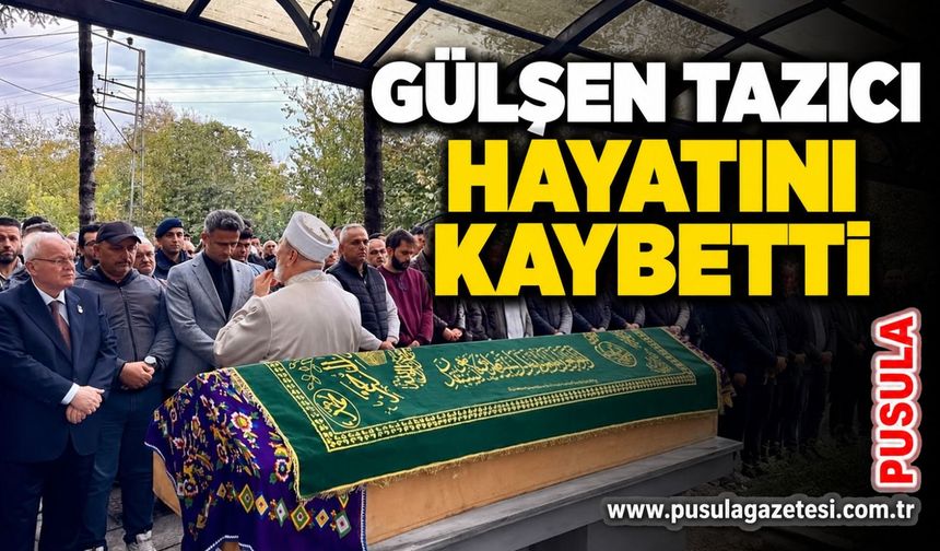 Gülşen Tazıcı hayatını kaybetti