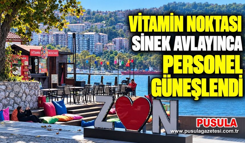 Vitamin Noktası sinek avlayınca personel güneşlendi