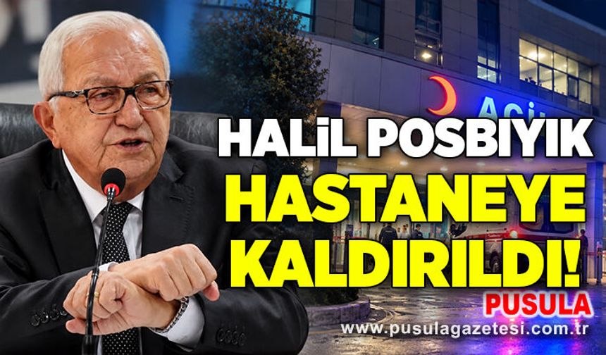Halil Posbıyık hastaneye kaldırıldı!
