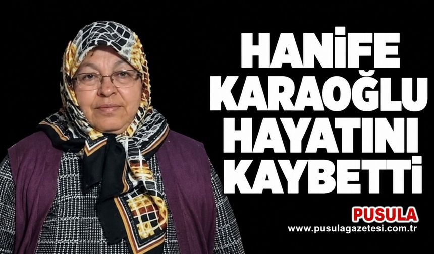 Hanife Karaoğlu hayatını kaybetti