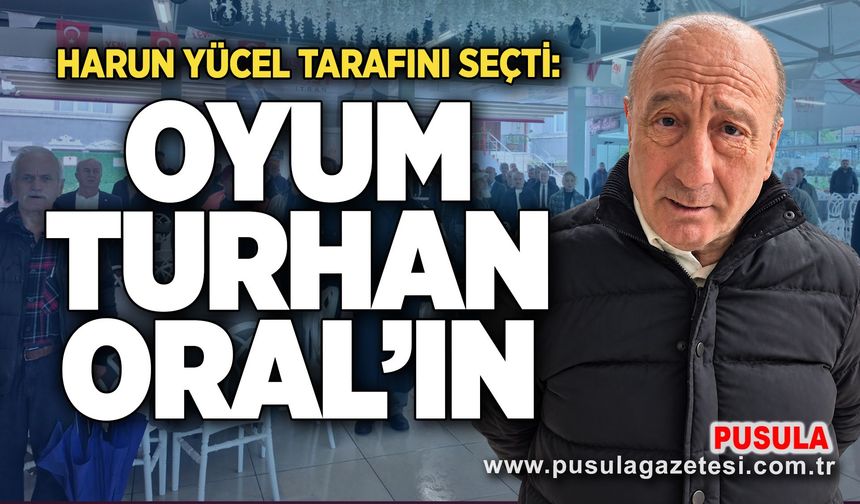 Harun Yücel tarafını seçti: Oyum Turhan Oral’ın