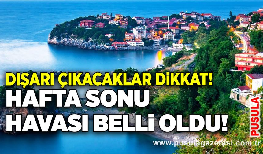Dışarı çıkacaklar dikkat! Hafta sonu havası belli oldu!