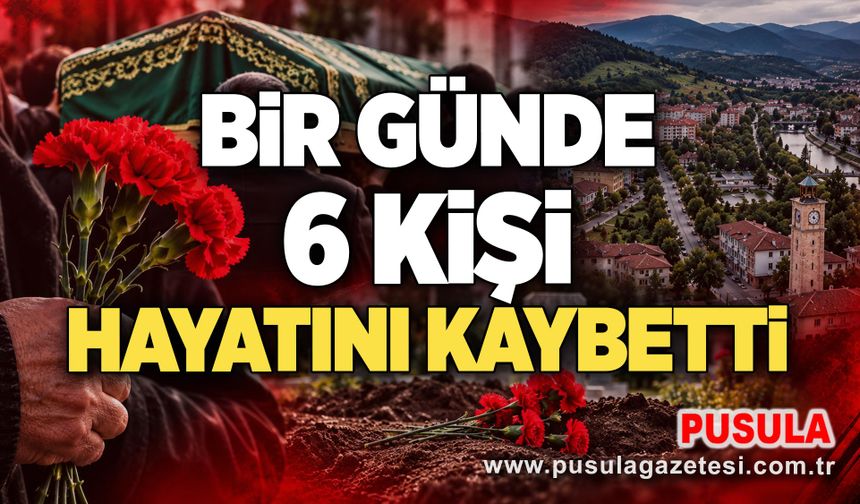 Bir günde 6 kişi hayatını kaybetti