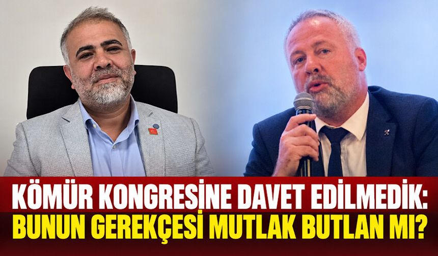 "Kömür Kongresine davet edilmedik: Bunun gerekçesi mutlak butlan mı?