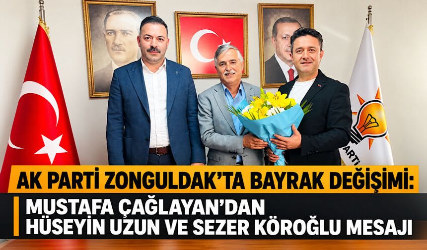 AK Parti Zonguldak’ta bayrak değişimi: Mustafa Çağlayan’dan Hüseyin Uzun ve Sezer Köroğlu mesajı