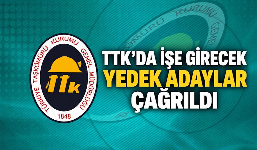 TTK’da işe girecek yedek adaylar çağrıldı