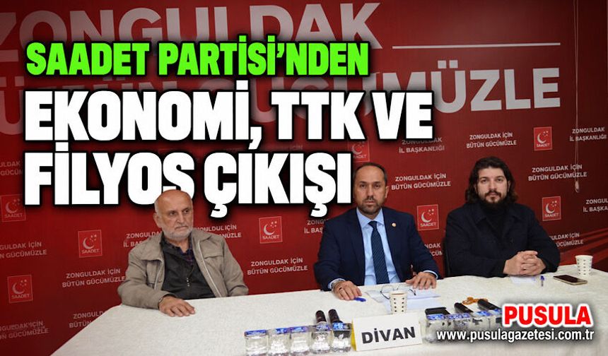 Saadet Partisi’nden ekonomi, TTK ve Filyos çıkışı