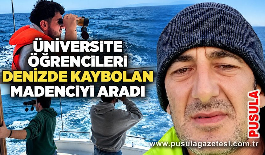 Üniversite öğrencileri denizde kaybolan madenciyi aradı