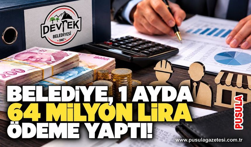 Belediye, 1 ayda 64 milyon lira ödeme yaptı!