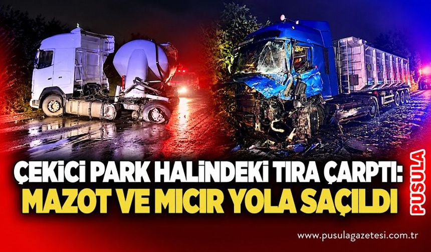 Çekici park halindeki tıra çarptı: Mazot ve mıcır yola saçıldı