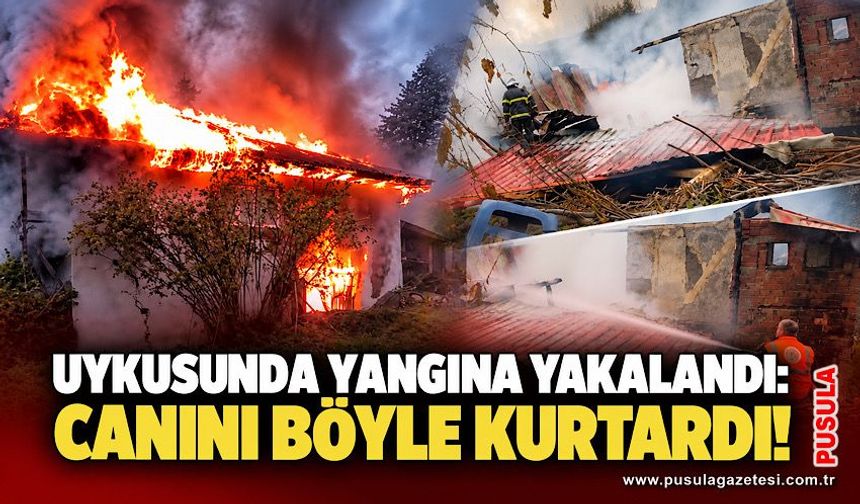 Uykusunda yangına yakalandı: Canını böyle kurtardı!