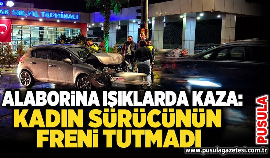 Alaborina ışıklarda kaza: Kadın sürücünün freni tutmadı