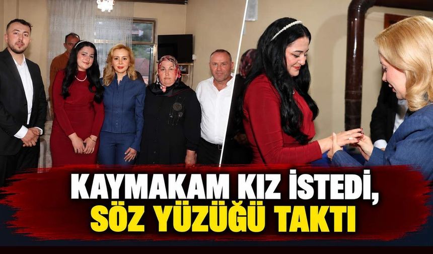 Kaymakam kız istedi, söz yüzüğü taktı