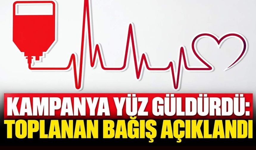 Kampanya yüz güldürdü: Toplanan bağış açıklandı